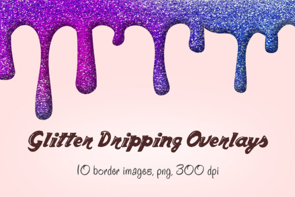 Glitter Dripping Overlays